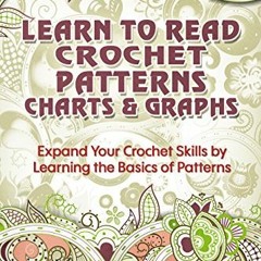 [Read] [EBOOK EPUB KINDLE PDF] Crochet: Learn to Read Crochet Patterns, Charts, and Graphs. Expand Y