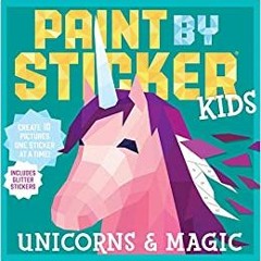 [DOWNLOAD] ?? PDF Paint by Sticker Kids: Unicorns & Magic: Create 10 Pictures One Sticker at a Time!