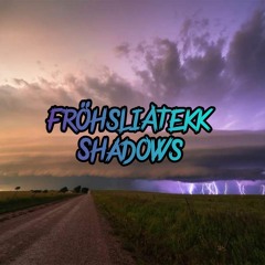 FröhsliATekk - Shadows [190Bpm]