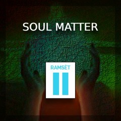 Soul Matter (Ramsèt II - Original Mix)