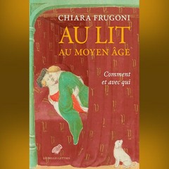 Chiara Frugoni - Au lit au Moyen Âge