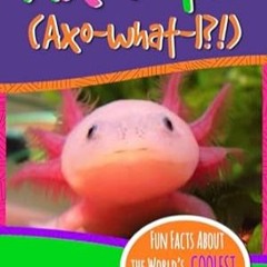 🧃[download]> pdf Axolotl! Fun Facts About the World's Coolest Salamander - An Info-Pict