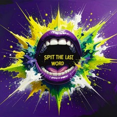 spit the last word