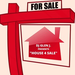 DJ GLEN J. PRESENTS "HOUSE FOR SALE"