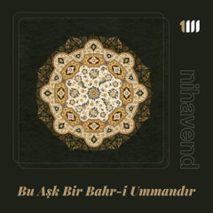 Nihavend İlahi - Bu Aşk Bir Bahr-i Ummandır