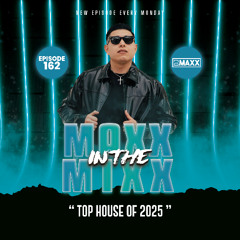 MAXX IN THE MIXX 162 - " TOP HOUSE OF 2025 "