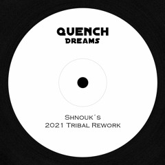 Quench - Dreams (Shnouk´s 2021 Tribal Rework - rework)