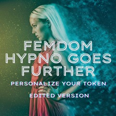 E081 Femdom Hypno Goes Further - Personalize Your Token Now