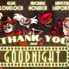 THANK YOU AND GOODNIGHT - (A Final Farewell from the Pilot Cast of Hazbin Hotel!)(better quality)
