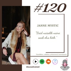 #120 Naiselikkuse õpetaja Janne Mystic - "Vaid naiselik naine saab elus kõik."