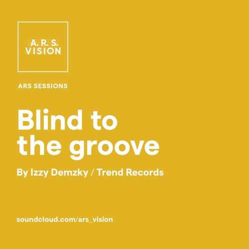 ARS SESSIONS #1 :: Blind to the groove by Izzy Demzky