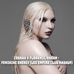 COBRAH x Florence, Kream - Feminine Energy (Leo Empire Club Mashup)