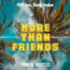 INNA Feat. Daddy Yankee - More Than Friends (MIK3 BOOTLEG)