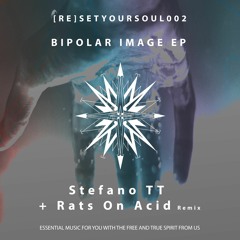 [RE]SETYOURSOUL002 - Stefano TT - Bipolar Image [Rats On Acid Remix]