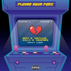 Played Your Part Ft. Thotless Gilli & Trentmer