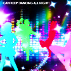 KEEP DANCING ALL NIGHT!