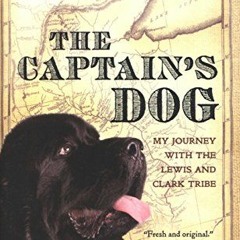 free KINDLE 📙 The Captain's Dog: My Journey with the Lewis and Clark Tribe (Great Ep