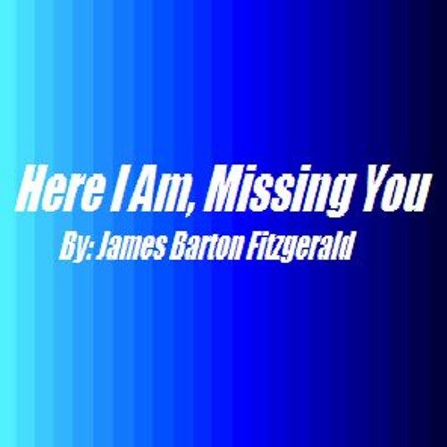Here I Am, Missing You