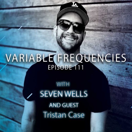 Variable Frequencies (Mixes by Seven Wells & Tristan Case) - VF111