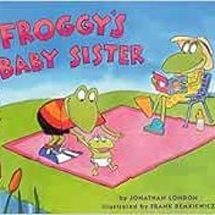 VIEW PDF 🎯 Froggy's Baby Sister by Jonathan London,Frank Remkiewicz EBOOK EPUB KINDL