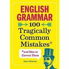 [DOWNLOAD] ⚡️ (PDF) English Grammar 100 Tragically Common Mistakes (and How to Correct Them)