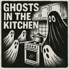 Ghosts in the Kitchen