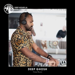Deep Ghosh [Flow Music] - Mix #107