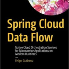 [FREE] EBOOK 📪 Spring Cloud Data Flow: Native Cloud Orchestration Services for Micro
