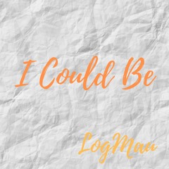 LogMau - I Could Be