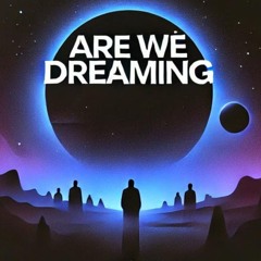 Are We Dreaming