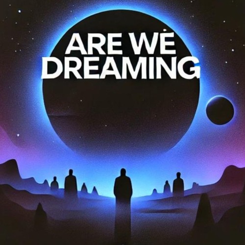 Are We Dreaming