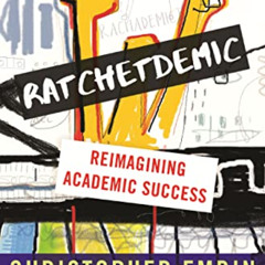 [Get] PDF 📮 Ratchetdemic: Reimagining Academic Success by  Christopher Emdin EPUB KI