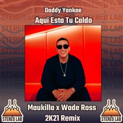 Daddy Yankee- Aqui Esta Tu Caldo ( Maukilla X Wade Ross Remix)