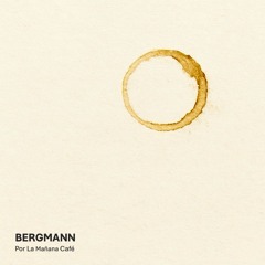 Bergmann - Por La Mañana Café