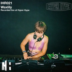 IHR.021 Waxlily Recorded Live at Hyper Hype