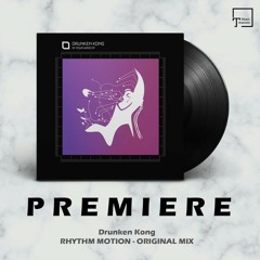 PREMIERE: Drunken Kong - Rhythm Motion (Original Mix) [TRONIC]