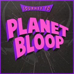 Journey To Planet Bloop