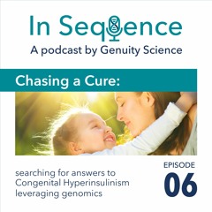 Ep 6: Chasing a Cure: Searching for answers to Congenital Hyperinsulinism leveraging genomics