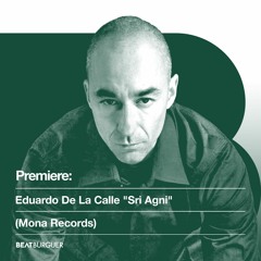 PREMIERE: Eduardo De La Calle "Sri Agni" (Mona Records)