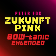 Peter Fox - Zukunft Pink (BOW-tanic DJ Extended)