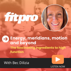 Energy, meridians, motion and beyond- the fascinating ingredients to high function with Bec Dilizia