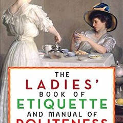 [View] EPUB ✓ The Ladies' Book of Etiquette and Manual of Politeness by  Florence Har