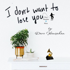 I Don't Want to Lose You By Dave Hanrahan 🌎 Music