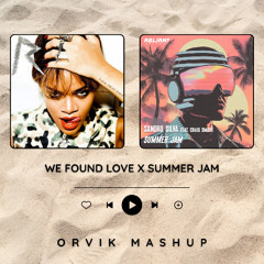 We Found Love X Summer Jam (ORVIK MASHUP)