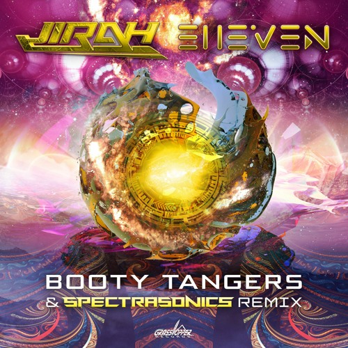 Jirah & E11even - Booty Tangers(Spectra Sonics Remix) :: OUT NOW on GRASSHOPPER RECORDS