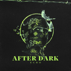 ECHO - AFTER DARK [ESC Exclusive]