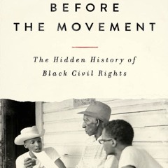Your F.R.E.E Book Before the Movement: The Hidden History of Black Civil Rights