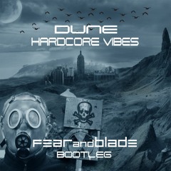 Dune - Hardcore Vibes - Fear and Blade Bootleg