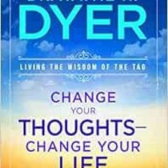 ❤️ Download Change Your Thoughts - Change Your Life: Living the Wisdom of the Tao by Dr. Wayne W