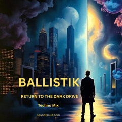 01 BALLISTIK-Return To The Dark Drive-Techno Mix -Late Night Sence (bpm130-140)
